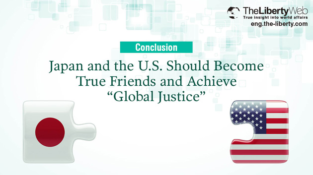 Japan and the U.S. Should Become True Friends and Achieve “Global Justice”