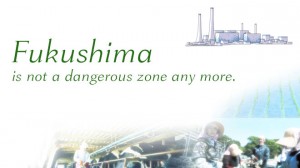 Fukushima is not a dangerous zone any more