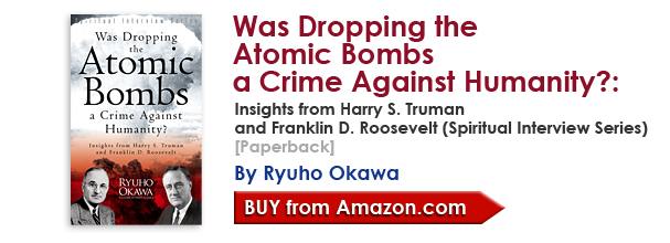 Was Dropping the Atomic Bombs a Crime Against Humanity?: Insights from Harry S. Truman and   Franklin D. Roosevelt (Spiritual Interview Series)[Paperback] by Ryuho Okawa/Buy from amazon.com