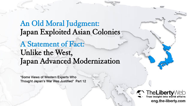 An Old Moral Judgment: Japan Exploited Asian Colonies / A Statement of Fact: Unlike the West, Japan Advanced Modernization