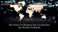 The Power of Wisdom that Can Resolve the World’s Problems