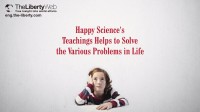Happy Science’s Teachings Help to Solve Various Problems in Life