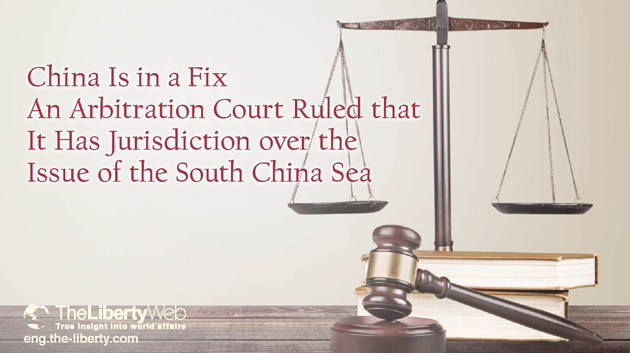 China Is in a Fix : An Arbitration Court Ruled that It Has Jurisdiction over the Issue of the South China Sea