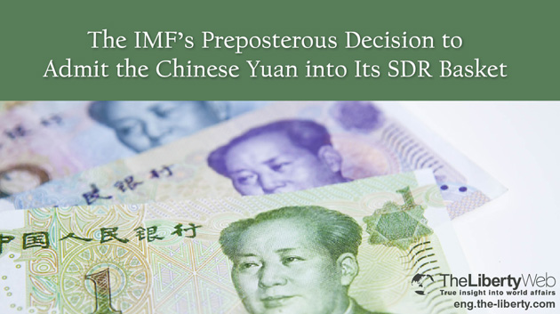 The IMF’s Preposterous Decision to Admit the Chinese Yuan into Its SDR Basket