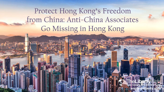 Protect Hong Kong’s Freedom from China: Anti-China Associates Go Missing in Hong Kong