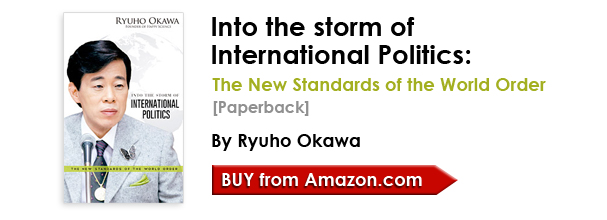 Into the storm of International Politics: The New Standards of the World Order [Paperback] by Ryuho Okawa/Buy from amazon.com
