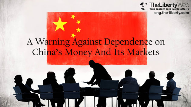 A Warning Against Dependence on China’s Money And Its Markets