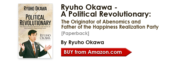 Ryuho Okawa - A Political Revolutionary: The Originator of Abenomics and Father of the Happiness Realization Party [Paperback] by Ryuho Okawa/Buy from amazon.com