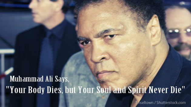 Muhammad Ali Says, “Your Body Dies, but Your Soul and Spirit Never Die”