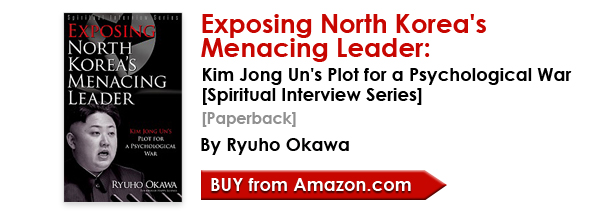 Exposing North Korea's Menacing Leader: Kim Jong Un's Plot for a Psychological War (Spiritual Interview Series)  [Paperback] by Ryuho Okawa/Buy from amazon.com