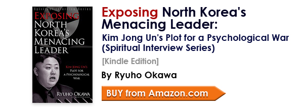Exposing North Korea's Menacing Leader: Kim Jong Un's Plot for a Psychological War (Spiritual Interview Series) by Ryuho Okawa/Buy from amazon.com