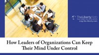 How Leaders of Organizations Can Keep Their Mind Under Control
