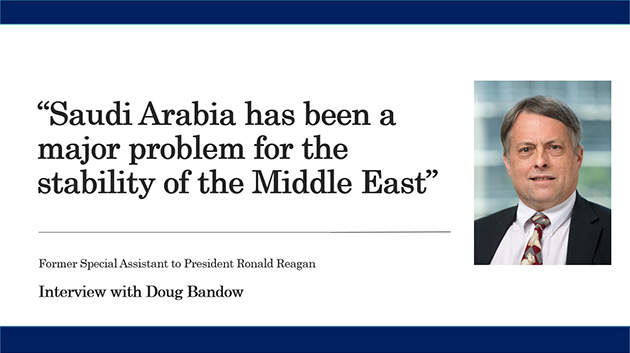 Saudi Arabia has been a major problem for the stability of the Middle East: An Interview with Doug Bandow