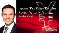 Japan’s Tax Rates Policies Reveal What Not to Do