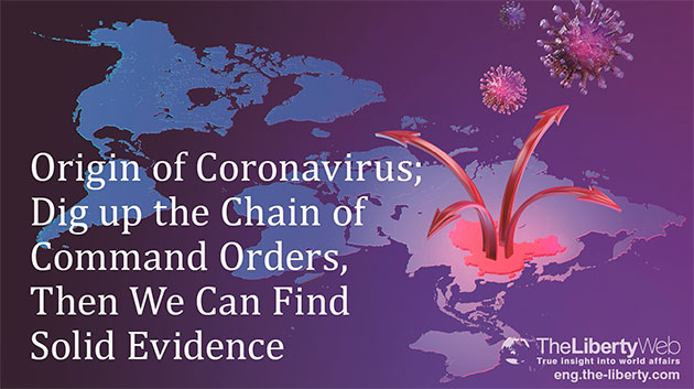 Origin of Coronavirus; Dig up the Chain of Command Orders, Then We Can Find Solid Evidence
