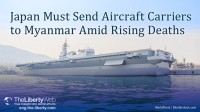 Japan Must Send Aircraft Carriers to Myanmar Amid Rising Deaths