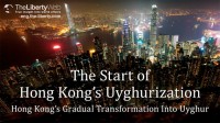 The Start of Hong Kong’s Uyghurization