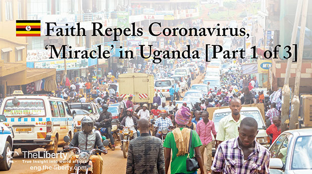 Faith Repels Coronavirus, ‘Miracle’ in Uganda [Part 1 of 3]