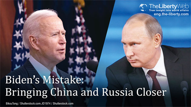 Biden’s Mistake: Bringing China and Russia Closer