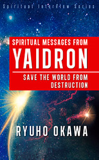 Spiritual Messages from Yaidron: Save the World from Destruction