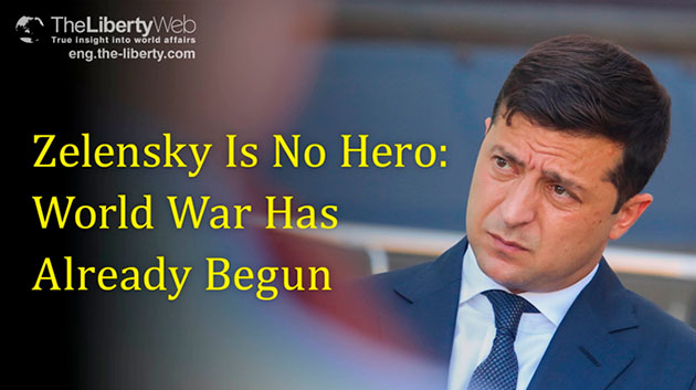 Zelensky Is No Hero: World War Has Already Begun