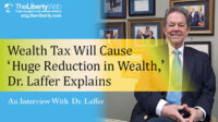 Wealth Tax Will Cause ‘Huge Reduction in Wealth,’ Dr. Laffer Explains